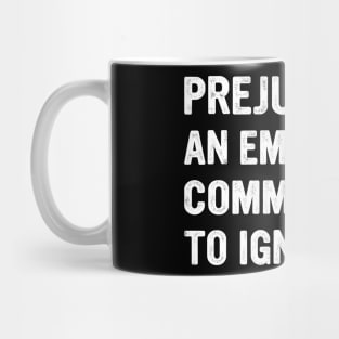 Prejudice Is An Emotional Commitment To Ignorance Quote Mug